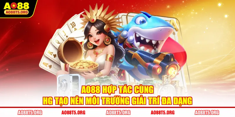 AO88 hợp tác cùng HG tạo nên môi trường giải trí đa dạng
