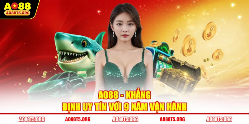 AO88 - khẳng định uy tín với 9 năm vận hành 