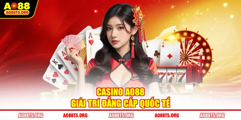Casino AO88 giải trí đẳng cấp quốc tế