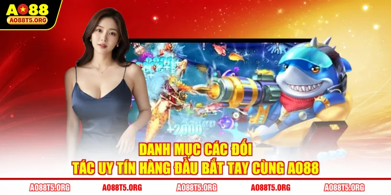Danh mục các đối tác uy tín hàng đầu bắt tay cùng AO88