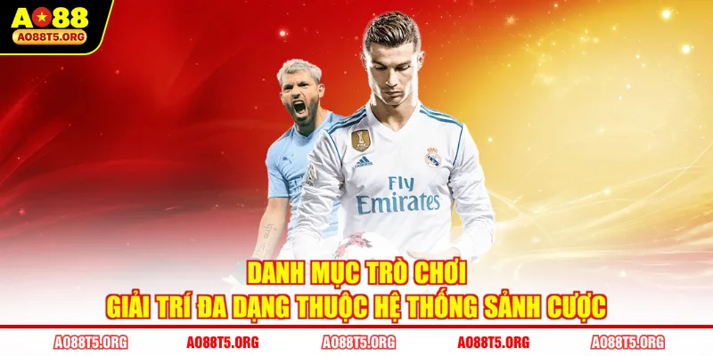 Danh mục trò chơi giải trí đa dạng thuộc hệ thống sảnh cược