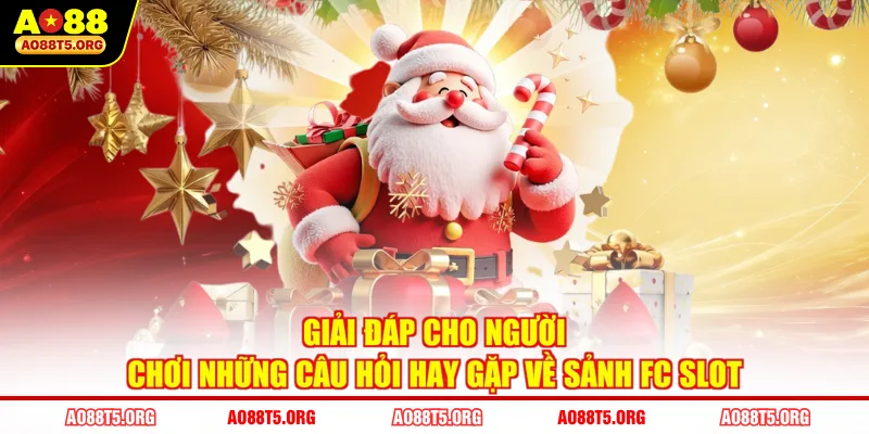 Giải đáp cho người chơi những câu hỏi hay gặp về sảnh FC Slot
