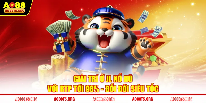 Giải Trí Ở JL Nổ Hũ Với RTP Tới 98% - Đổi Đời Siêu Tốc
