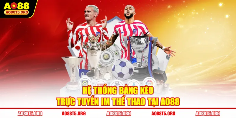 Hệ thống bảng kèo trực tuyến IM Thể Thao tại AO88