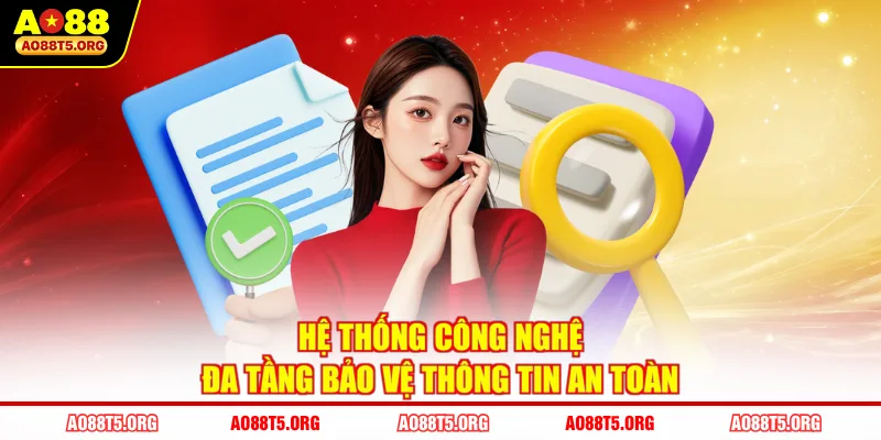 Hệ thống công nghệ đa tầng bảo vệ thông tin an toàn