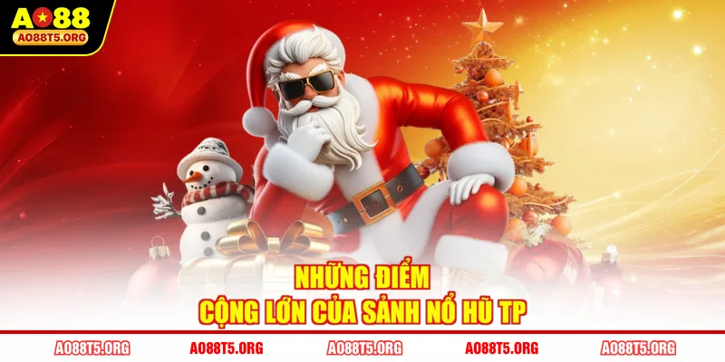 Những điểm cộng lớn của sảnh nổ hũ TP