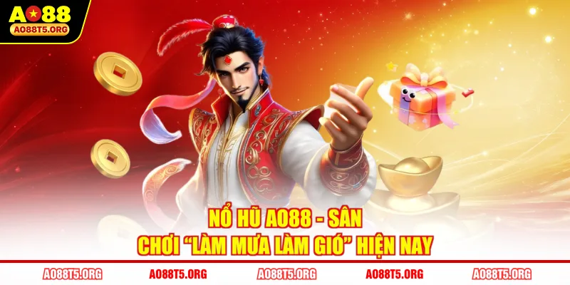 Nổ hũ AO88 - Sân chơi “làm mưa làm gió” hiện nay