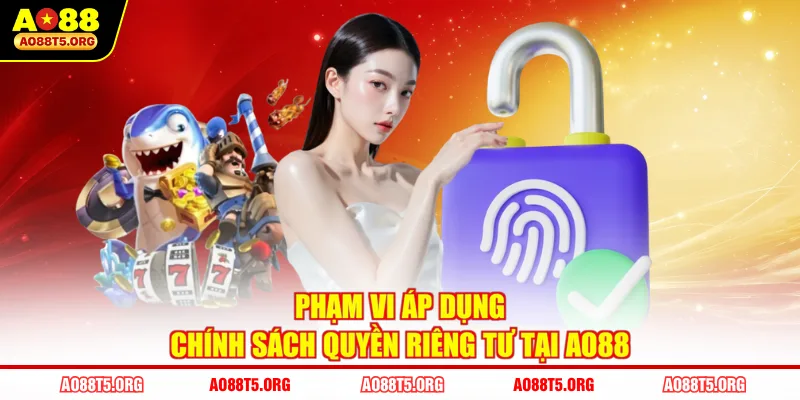 Phạm vi áp dụng chính sách quyền riêng tư tại AO88