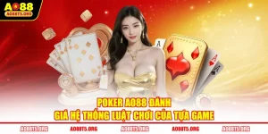 Poker AO88 Đánh Giá Hệ Thống Luật Chơi Của Tựa Game