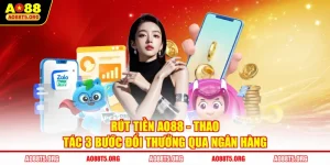 Rút Tiền AO88 - Thao Tác 3 Bước Đổi Thưởng Qua Ngân Hàng