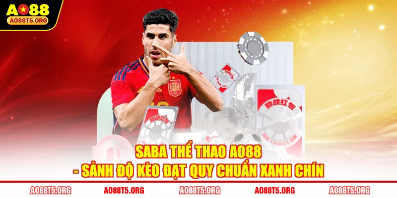 Saba Thể Thao AO88 - Sảnh Độ Kèo Đạt Quy Chuẩn Xanh Chín