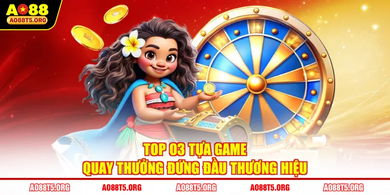 Top 03 tựa game quay thưởng đứng đầu thương hiệu