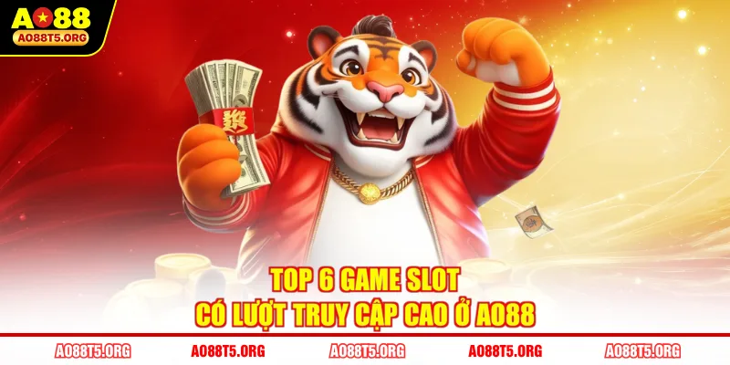 Top 6 game slot có lượt truy cập cao ở AO88