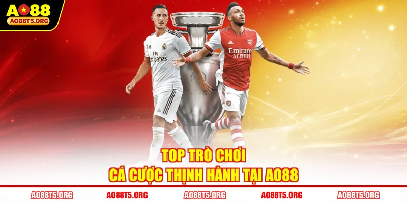 Top trò chơi cá cược thịnh hành tại AO88